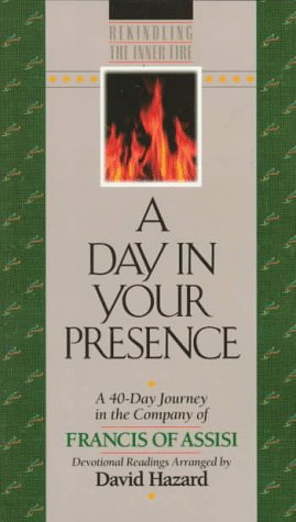 A Day in Your Presence: A 40-Day Journey in the Company of Francis of Assisi