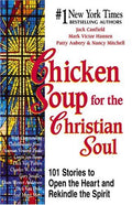 Chicken Soup for the Christian Soul: 101 Stories to Open the Heart and Rekindle the Spirit