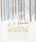 C. S. Lewis' Little Book of Wisdom: Meditations on Faith, Life, Vice and Virtue