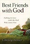Best Friends with God: Falling in Love with the God Who Loves You