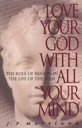 Love Your God with All Your Mind: The Role of Reason in the Life of the Soul