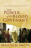 The Power of the Blood Covenant: Uncover the Secret Strength in God's Eternal Oath