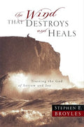 The Wind That Destroys and Heals: Trusting the God of Sorrow and Joy (Pre-owned, Unused)