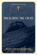 Preaching the Cross (Together for the Gospel)