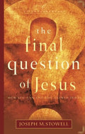 The Final Question of Jesus: How You Can Live the Answer Today