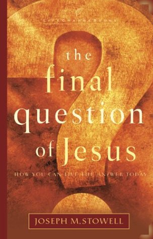 The Final Question of Jesus: How You Can Live the Answer Today