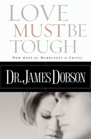 Love Must Be Tough: New Hope for Marriages in Crisis