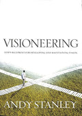 Visioneering: Your Guide for Discovering and Maintaining Personal Vision