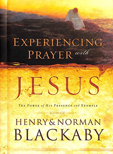 Experiencing Prayer with Jesus: The Power of His Presence and Example