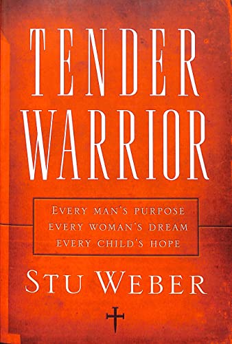 Tender Warrior: God's Intention for a Man