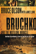 Bruchko and the Motilone Miracle: How Bruce Olson Brought a Stone Age South American Tribe into the 21st Century