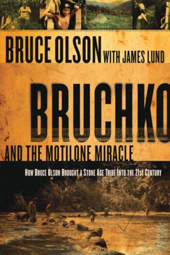 Bruchko and the Motilone Miracle: How Bruce Olson Brought a Stone Age South American Tribe into the 21st Century