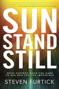 Sun Stand Still: What Happens When You Dare to Ask God for the Impossible by Steven Furtick book cover