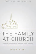 The Family at Church: Listening to Sermons and Attending Prayer Meetings (Family Guidance Series)
