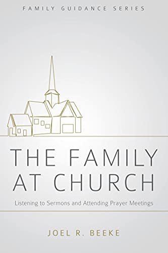The Family at Church: Listening to Sermons and Attending Prayer Meetings (Family Guidance Series)