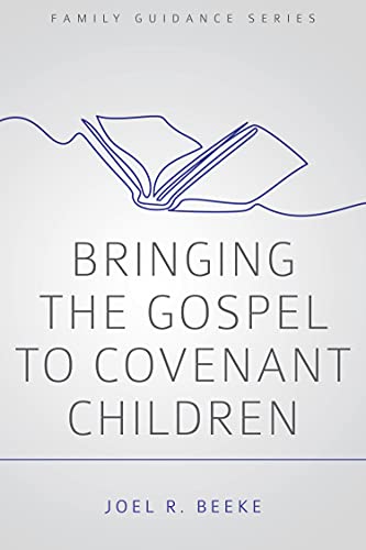 Bringing the Gospel to Covenant Children (Family Guidance Series)