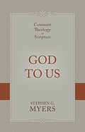 God to Us: Covenant Theology in Scripture