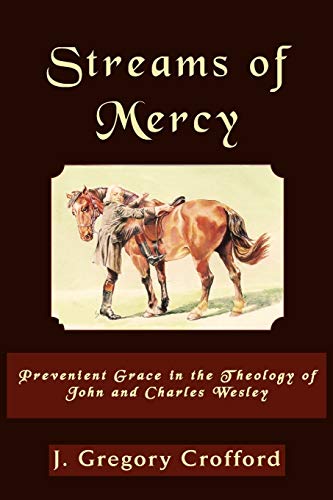 Streams of Mercy: Prevenient Grace in the Theology of John and Charles Wesley