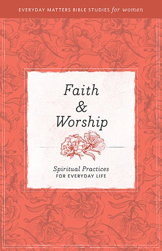 Faith & Worship: Spiritual Practices for Everyday Life