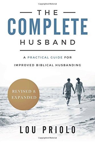 The Complete Husband: A Practical Guide for Improved Biblical Husbanding (Revised and Expanded) (Pre-owned, Unused)