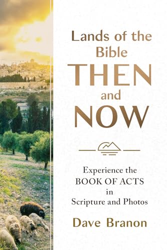 Lands of the Bible Then and Now: Experience the Book of Acts in Scripture and Photos