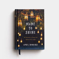 Made to Shine: 90 Devotions to Enjoy and Reflect God's Light