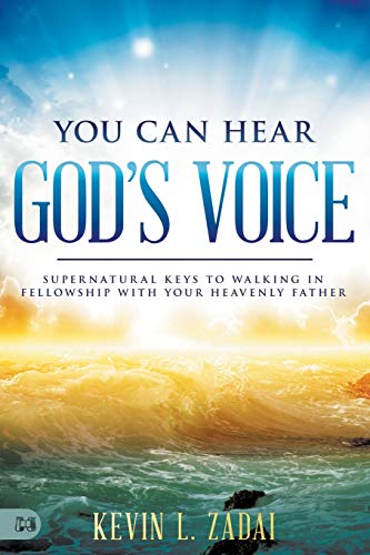 You Can Hear God's Voice: Supernatural Keys to Walking in Fellowship with Your Heavenly Father