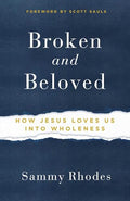 Broken but Beloved: How Jesus Loves Us to Wholeness