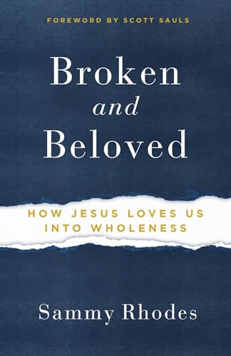 Broken but Beloved: How Jesus Loves Us to Wholeness