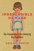 Irreversible Damage: The Transgender Craze Seducing Our Daughters