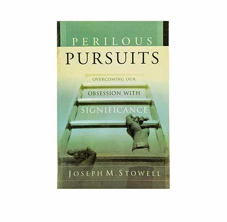 Perilous Pursuits: Overcoming our Obsession with Significance