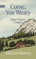 Come, You Weary: Enjoy Christ's Comfort (Union Essentials)