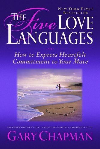 The Five Love Languages: How to Express Heartfelt Commitment to Your Mate