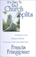 It's Time to End Church Splits: Breaking the Curse, Healing the Wounds, Possessing Christ's Unoffendable Heart