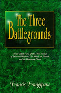 The Three Battlegrounds: An In-Depth View of the Three Arenas of Spiritual Warfare