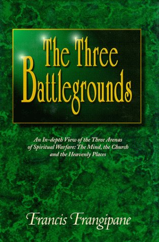 The Three Battlegrounds: An In-Depth View of the Three Arenas of Spiritual Warfare