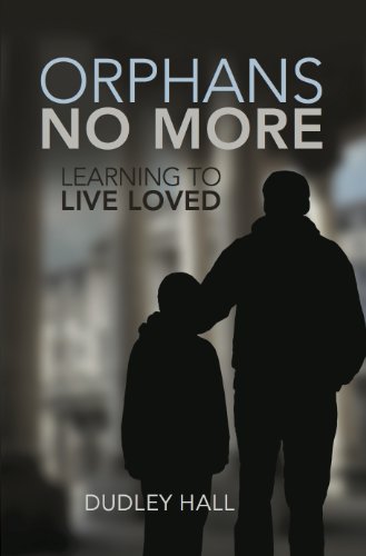 Orphans No More: Learning to Live Loved
