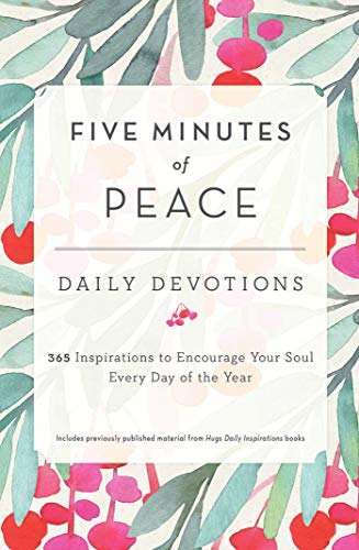 Five Minutes of Peace: Daily Devotions: 365 Inspirations to Encourage Your Soul Every Day of the Year