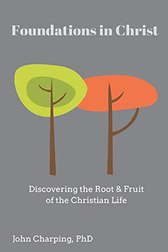 Foundations in Christ: The Root & Fruit of the Christian Life