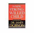 New Strong-Willed Child: Birth Through Adolescence