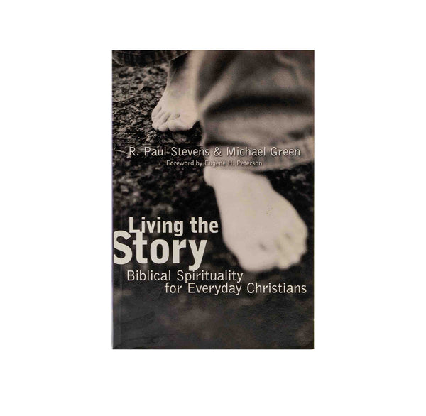 Living the Story: Biblical Spirituality for Everyday Christians