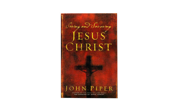 Seeing and Savoring Jesus Christ