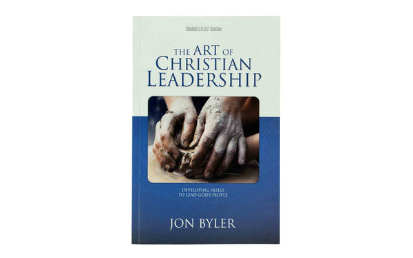The Art of Christian Leadership: Developing Skill's to Lead God's People