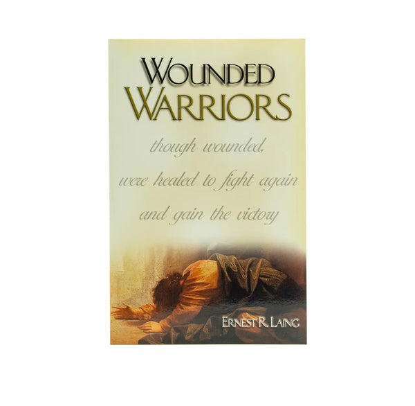 Wounded Warriors: Though Wounded, Were Healed to Fight Again and Gain the Victory