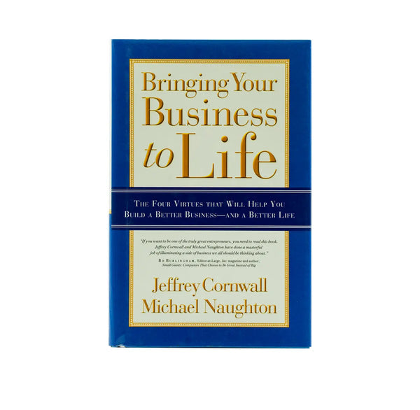 Bringing Your Business to Life: The Four Virtues That Will Help You Build a Better Business and a Better Life