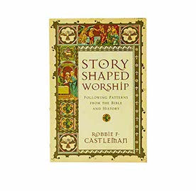 Story Shaped Worship: Following Patterns from the Bible and History