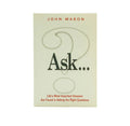 Ask: Life's Most Important Answers Are Found in Asking the Right Questions
