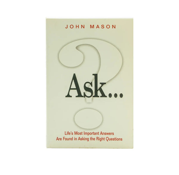 Ask: Life's Most Important Answers Are Found in Asking the Right Questions