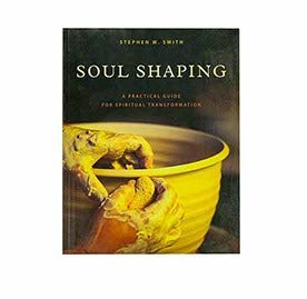 Soul Shaping: A Practical Guide for Spiritual Transformation