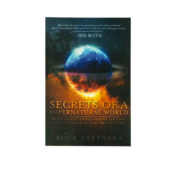 Secrets of a Supernatural World: Near Death Revelations of the Ancient World and the Future